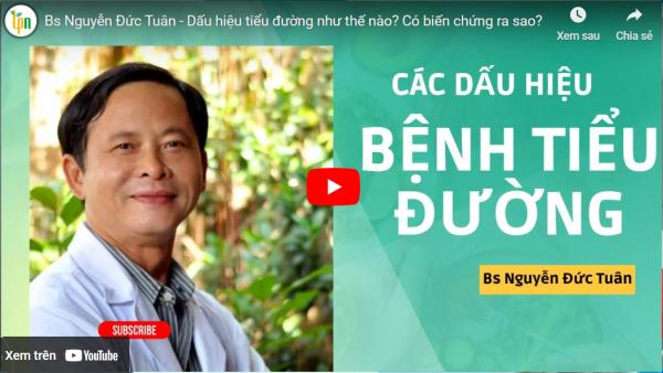 Bs Nguyễn Đức Tuân - Dấu hiệu tiểu đường như thế nào? Có biến chứng ra sao?