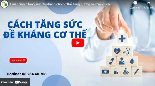 Câu chuyện tăng sức đề kháng cho cơ thể, tăng cường hệ miễn dịch