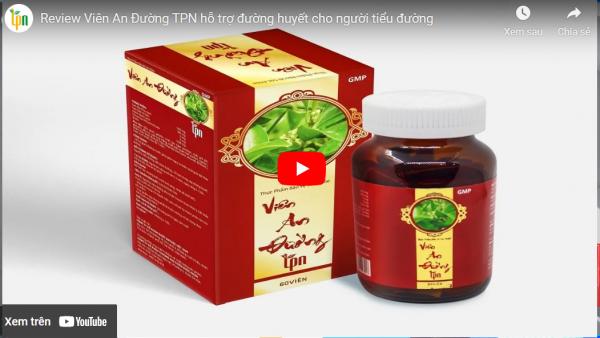 Review Viên An Đường TPN hỗ trợ đường huyết cho người tiểu đường